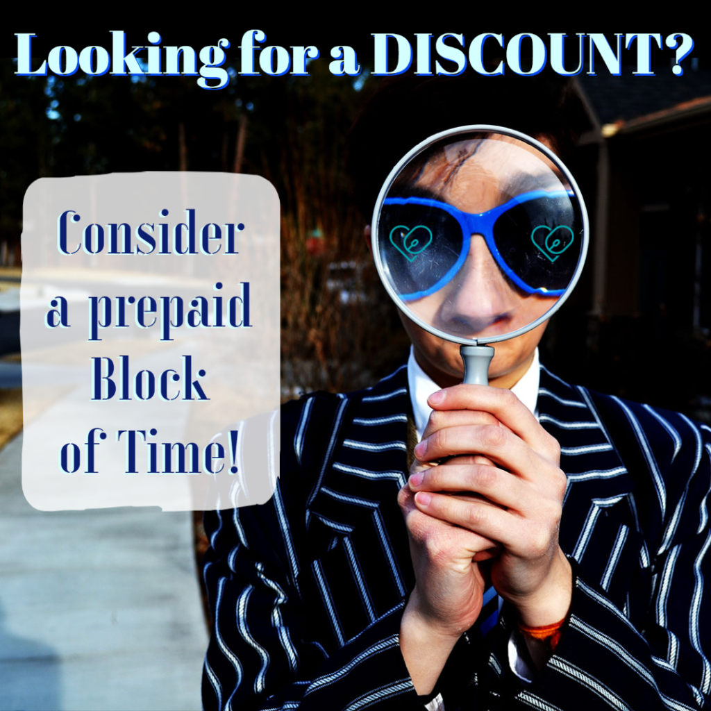 Image: a young person in a navy blue suit with light blue pinstripes, holding a magnify glass up tp his face. 

Text: Looking for a discount? Consider a prepaid Block of time