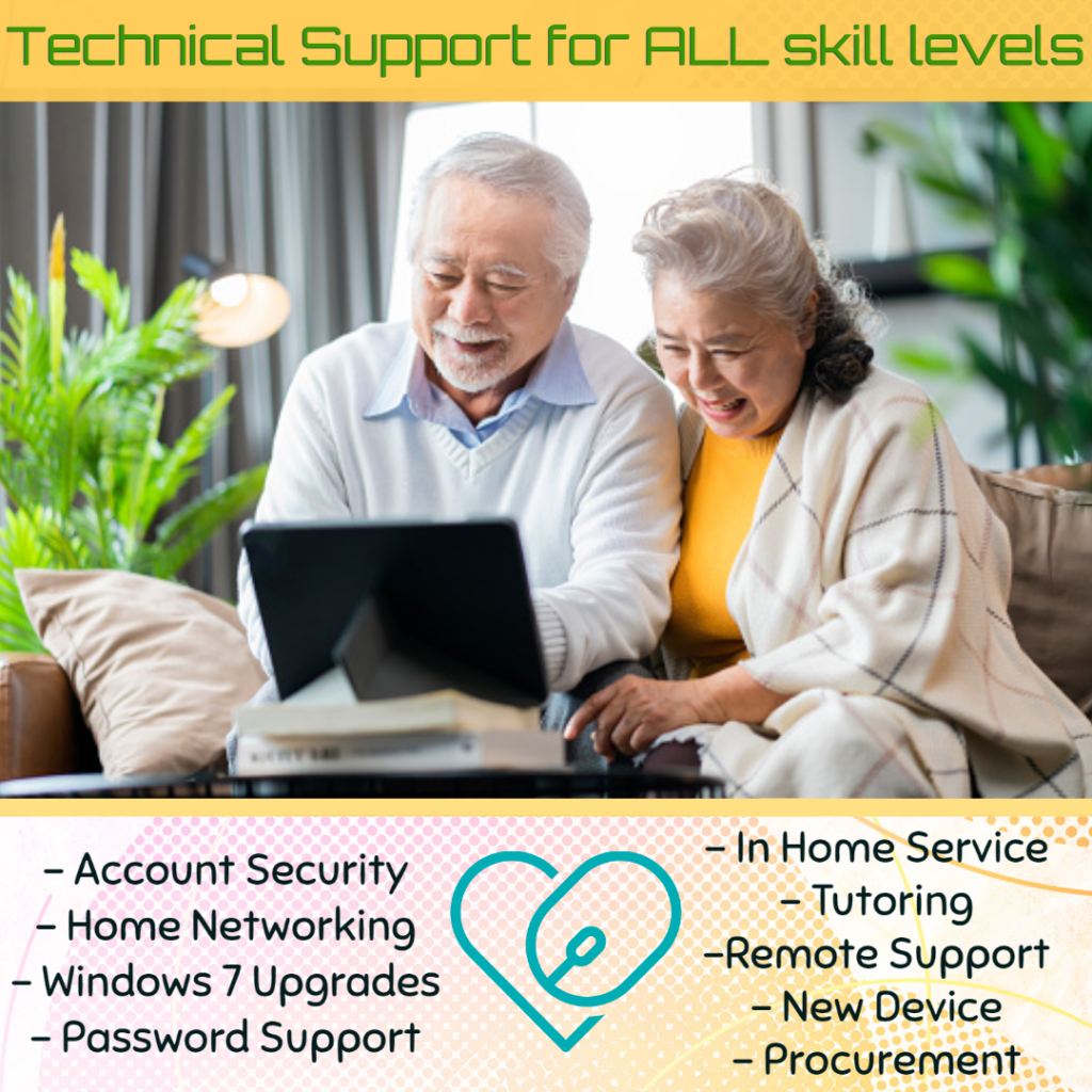 Image : older couple sitting on couch, man has laptop and both are looking at the screen smiling

Text: Technicial support for all levels : account security, home networking, window 7 upgrades, password support, in home servcie, tutoring, remote support, new device procurement